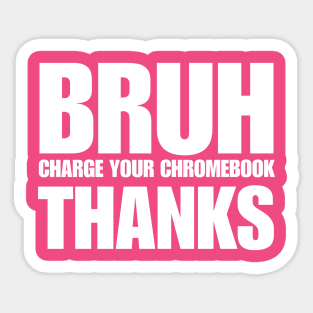 Bruh Charge Your Chromebook Thanks Sticker